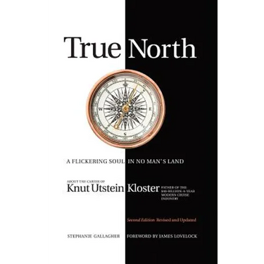 True North: A Flickering Soul in No Man's Land; Knut Utstein Kloster, Father of the $40-Billion-A-Year Modern Cruise Industry