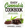 Easy Cannabis Cookbook: 100+ medical marijuana recipes for delicious edibles