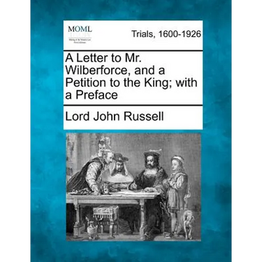 A Letter to Mr. Wilberforce, and a Petition to the King; With a Preface