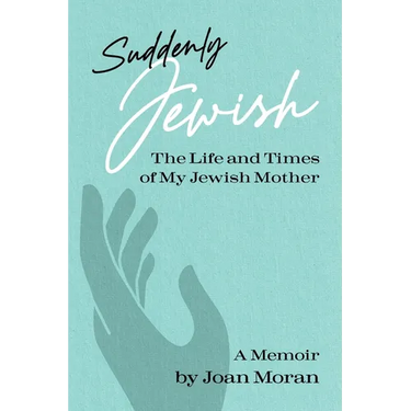 Suddenly Jewish: The Life and Times of My Jewish Mother