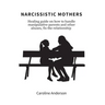 Narcissistic Mothers: Healing guide on how to handle manipulative parents and other abuses, fix the relationship