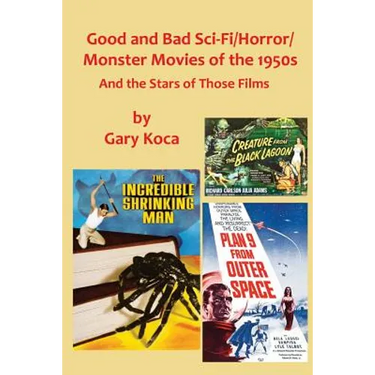 Good and Bad Sci-Fi/Horror Movies of the 1950s: And the Stars Who Were in Those Films