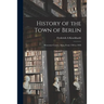 History of the Town of Berlin: Worcester County, Mass. From 1784 to 1959