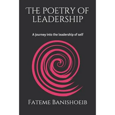 The Poetry of Leadership: A Journey Into the Leadership of Self