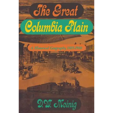The Great Columbia Plain: A Historical Geography, 1805-1910