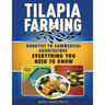 Tilapia Farming: Hobbyist to Commercial Aquaculture, Everything You Need to Know