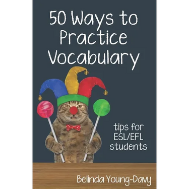 Fifty Ways to Practice Vocabulary: Tips for ESL/EFL Students