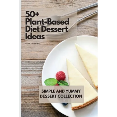 50+ Plant-Based Diet Dessert Ideas: Simple and Yummy Dessert Collection