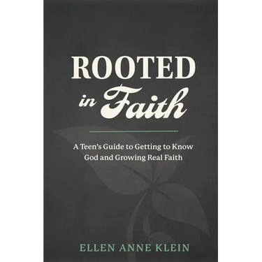 Rooted in Faith: A Teen's Guide to Getting to Know God and Growing Real Faith