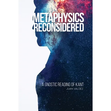 Metaphysics Reconsidered: A Gnostic Reading of Kant