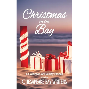 Christmas on the Bay: A Collection of Holiday Stories from the Chesapeake Bay Writers