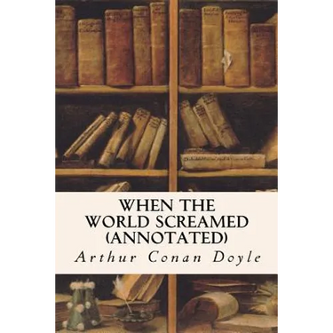 When the World Screamed (annotated)