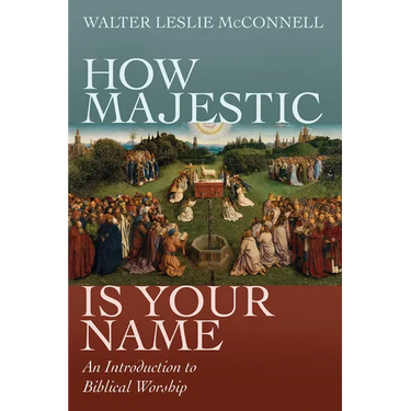 How Majestic Is Your Name: An Introduction to Biblical Worship