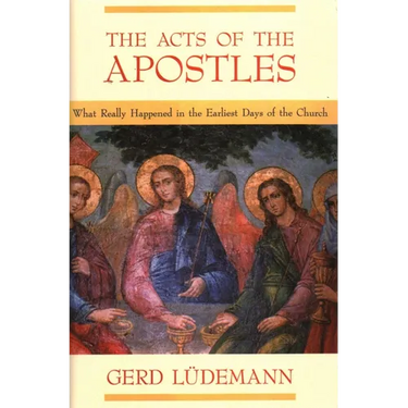 The Acts Of The Apostles: What Really Happened In The Earliest Days Of The Church