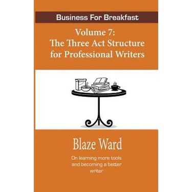 Business for Breakfast, Volume 7: The Three ACT Structure for Professional Writers