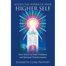Access the Power of Your Higher Self: Your Source of Inner Guidance and Spiritual Transformation
