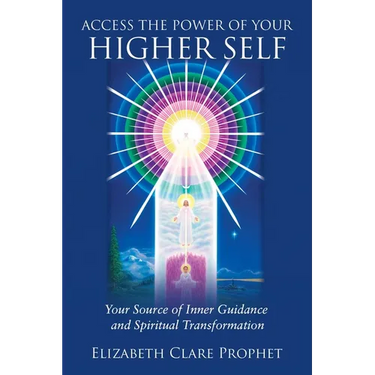 Access the Power of Your Higher Self: Your Source of Inner Guidance and Spiritual Transformation