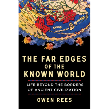The Far Edges of the Known World: Life Beyond the Borders of Ancient Civilization