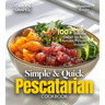 Simple and Quick Pescatarian Cookbook: 100+ Delicious Dishes for Busy Lifestyles, Pictures Included