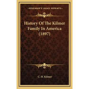 History Of The Kilmer Family In America (1897)