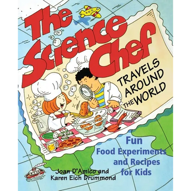 The Science Chef Travels Around the World: Fun Food Experiments and Recipes for Kids