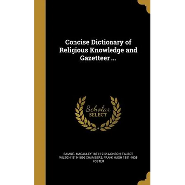 Concise Dictionary of Religious Knowledge and Gazetteer ...