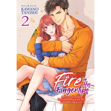 Fire in His Fingertips: A Flirty Fireman Ravishes Me with His Smoldering Gaze Vol. 2