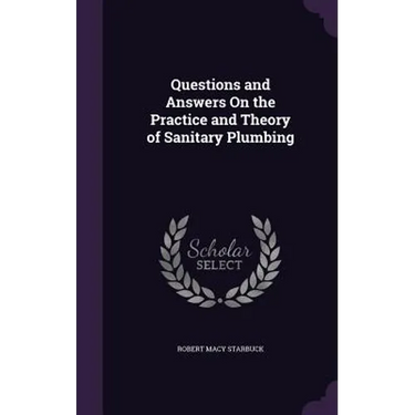 Questions and Answers On the Practice and Theory of Sanitary Plumbing