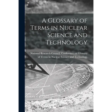 A Glossary of Terms in Nuclear Science and Technology