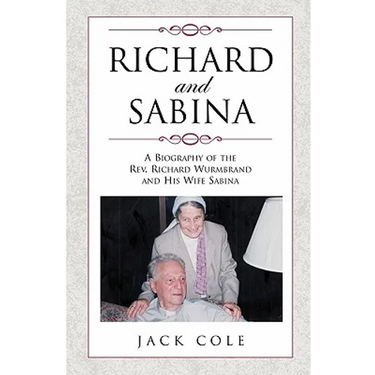 Richard and Sabina: A Biography Of The Rev. Richard Wurmbrand And His Wife Sabina