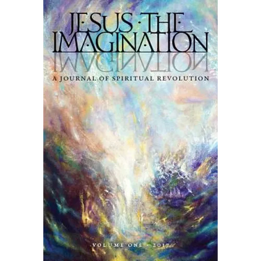 Jesus the Imagination: A Journal of Spiritual Revolution (Volume One 2017)