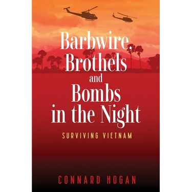 Barbwire, Brothels and Bombs in the Night: Surviving Vietnam