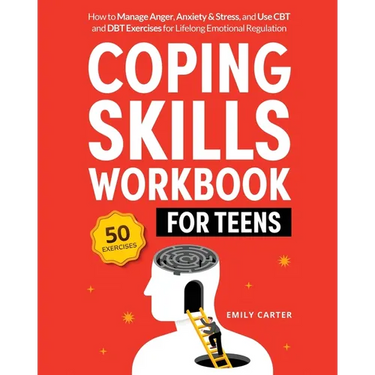 Coping Skills Workbook for Teens: How to Manage Anger, Anxiety & Stress, and Use CBT and DBT Exercises for Lifelong Emotional Regulation