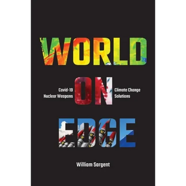 World on Edge: Covid-19, Climate Change, Ukraine and Solutions.