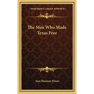 The Men Who Made Texas Free