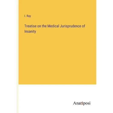 Treatise on the Medical Jurisprudence of Insanity