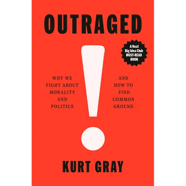 Outraged: Why We Fight about Morality and Politics and How to Find Common Ground
