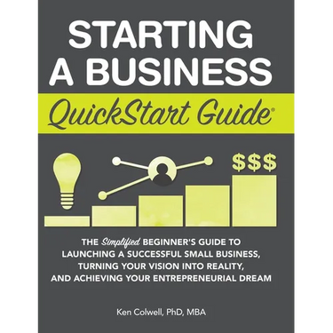 Starting a Business QuickStart Guide: The Simplified Beginner's Guide to Launching a Successful Small Business, Turning Your Vision into Reality, and