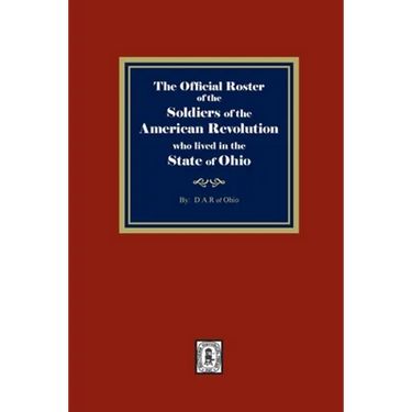 The Official Roster of the Soldiers of the American Revolution who Lived in the State of Ohio