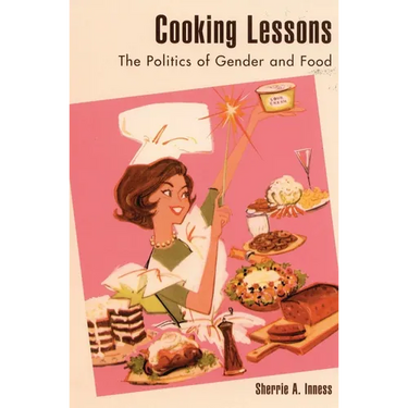 Cooking Lessons: The Politics of Gender and Food