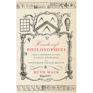 Handicraft Philosophies: Craft, Representation, and Social Knowledge in Eighteenth-Century Britain