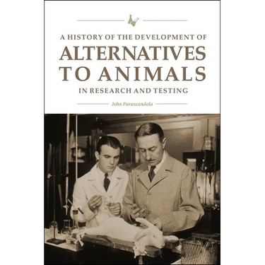 A History of the Development of Alternatives to Animals in Research and Testing