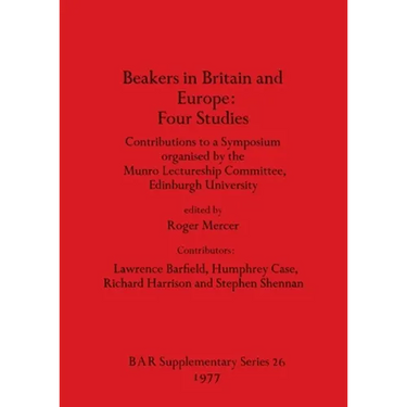 Beakers in Britain and Europe - Four Studies: Contributions to a Symposium organised by the Munro Lectureship Committee, Edinburgh University