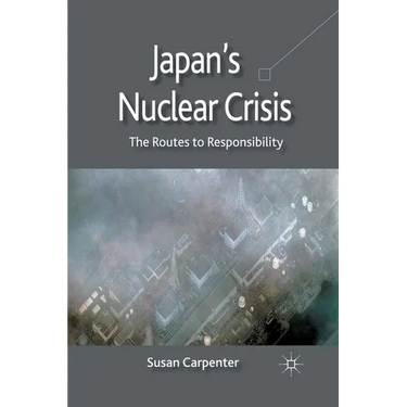 Japan's Nuclear Crisis: The Routes to Responsibility