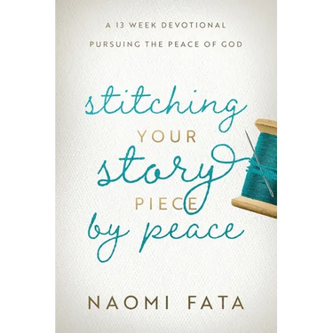 Stitching Your Story Piece by Peace A 13 Week Devotional Pursuing the Peace of God