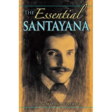 The Essential Santayana: Selected Writings