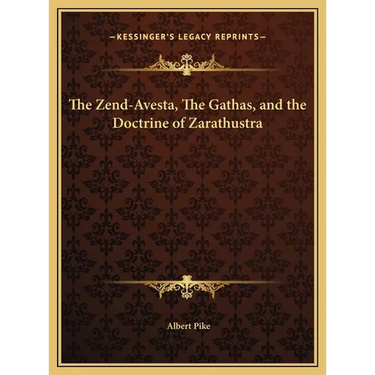 The Zend-Avesta, The Gathas, and the Doctrine of Zarathustra