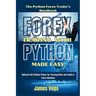 Forex Trading With Python Made Easy (The Python Forex Trader's Handbook): Unleash the Python Power for Turning Data into Gold in Forex Markets