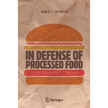 In Defense of Processed Food: It's Not Nearly as Bad as You Think