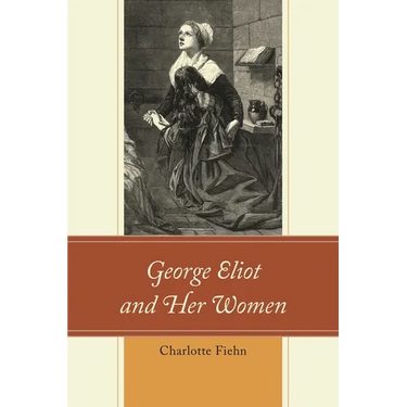 George Eliot and Her Women